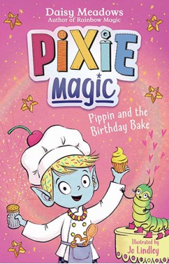 Pixie Magic: Pippin and the Birthday Bake - Book 3